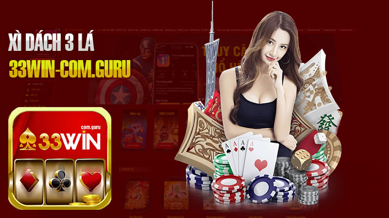 Xì Dách 3 Lá Tính Như Thế Nào? Bí Quyết Chơi Xì Dách Tại Casino 33Win.